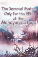 The Reversal System: Only for the Elite at the Mahayana Stage