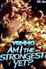 VRMMO: Am I The Strongest Yet?